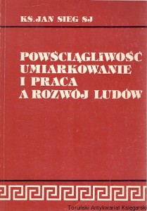 Powściągliwość umiarkowanie i praca a rozwój ludów / Ks. Jan Sieg SJ 