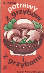 Potrawy z grzybów i z grzybami / Henryk Dębski