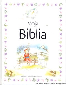 Moja Biblia  / Sally Ann Wright, Frank Endersby 