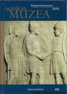 Wielkie Muzea Pergamonmuseum Berlin : Rzeczpoospolita / Susanna Sarti