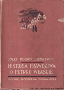 Historia prawdziwa o Petrku Właście Palatynie, którego zwano Duninem : Opowiadanie historyczne z XII wieku / Józef Ignacy Kraszewski 