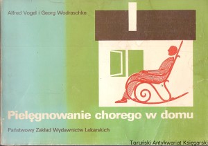 Pielęgnowanie chorego w domu  / Alfred Vogel, Georg Wodraschke  