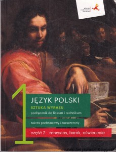 Język polski 1: Sztuka wyrazu: Podręcznik do liceum i technikum: Zakres podstawowy i rozszerzony: Część 2: renesans, barok, oświecenie /  Katarzyna Budna, Beata Kapela-Bagińska, Jolanta Manthey, Jarosław Zaporowicz, Tomasz Zieliński