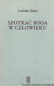 Spotkać Boga w człowieku / Ladislaus Boros  