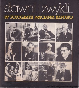 Sławni i zwykli... w fotografii Wacława Kapusto