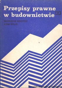 Przepisy prawne w budownictwie  / Władysław Kulczycki, Adam Miller  