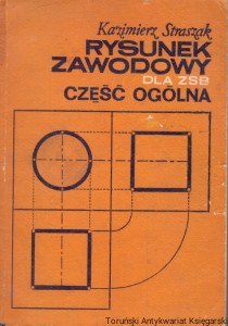 Rysunek zawodowy dla ZSB część ogólna  / Kazimierz Straszak  