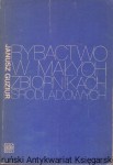 Rybactwo w małych zbiornikach śródlądowych / Janusz Guziur  