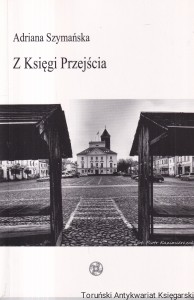 Z Księgi Przejścia / Adriana Szymańska