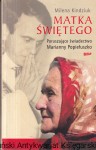 Matka świętego: Poruszające świadectwo Marianny Popiełuszko / Milena Kindziuk