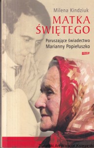 Matka świętego: Poruszające świadectwo Marianny Popiełuszko / Milena Kindziuk