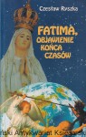 Fatima, objawienie końca czasów / Czesław Ryszka