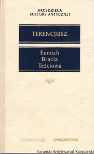 Eunuch, Bracia, Teściowa / Terencjusz [Seria Arcydzieła Kultury Antycznej]