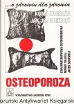 Osteoporoza: O zdrowiu dla zdrowia: Komu zagraża: Jak jej unikać / Ewa Marcinkowska-Suchowierska, Marek Tałałaj, Jacek Borowicz