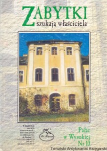 Zabytki szukają właściciela : Pałac w Wysokiej Nr 10 /  Praca zbiorowa  