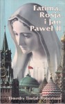 Fatima, Rosja i Jan Paweł II : W jaki sposób Maryja przyczyniła się do wyzwolenia Rosji spod marksistowskiego ateizmu 13 maja 1981-25 grudnia 1991 /Timothy Tindal-Robertson