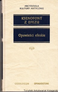 Opowieści efeskie czyli o miłości Habrokomesa i Antii / Ksenofont z Efezu [Seria Arcydzieła Kultury Antycznej]