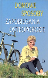 Domowe sposoby zapobiegana osteoporozie  / Mariola Pryzwan  