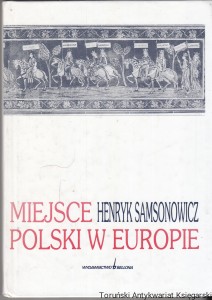 Miejsce Polski w Europie / Henryk Samsonowicz