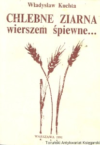 Chlebne ziarna wierszem śpiewne /  Władysław Kuchta  
