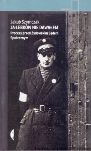 Ja Łebków nie dawałem : procesy przed Żydowskim Sądem Społecznym : Reportaż  / Jakub Szymczak  