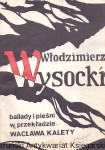 Włodzimierz Wysocki : Ballady i pieśni  / Wacław Kaleta  (oprac.)