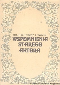 Wspomnienia starego aktora  / Juliusz Lubicz Lisowski 