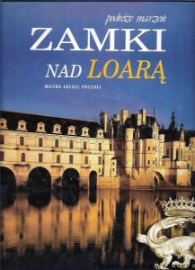 Podróże marzeń : Zamki nad Loarą / Milena Ercole Pozzoli