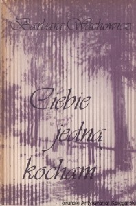 Ciebie jedną kocham  / Barbara Wachowicz  