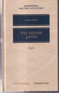 Trzy stylistyki greckie / Arystoteles, Demetriusz, Dionizjusz [Seria Arcydzieła Kultury Antycznej]