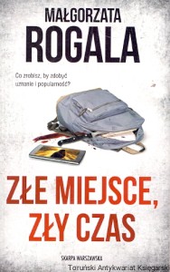 Złe miejsce zły czas  / Małgorzata Rogala  