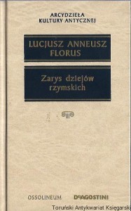 Zarys dziejów rzymskich [Seria Arcydzieła Kultury Antycznej] / Lucjusz Anneusz Florus