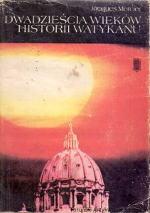 Dwadzieścia wieków historii Watykanu (Od św. Piotra do Jana Pawła II) / Jacques Mercier