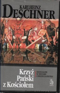 Krzyż Pański z Kościołem : Seksualizm w historii chrześcijaństwa / Karlheinz Deschner 