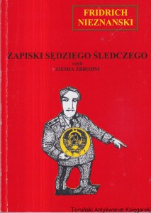 Zapiski sędziego  śledczego czyli ziemia zbrodni / Fridrich Nieznanski