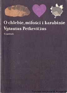 O chlebie, miłości i karabinie / Vytautas Petkevicius  