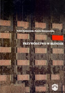 Przywództwo w biznesie  / Robert Karaszewski, Kamila Skrzypczyńska  