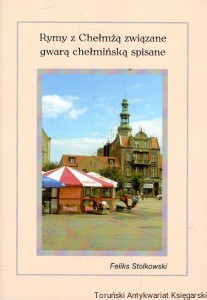 Rymy z Chełmżą związane gwarą chełmińską spisane  / Feliks Stolkowski  