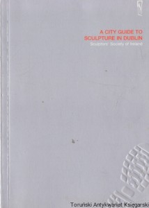 A city guide sculpture in Dublin : Sculptors’ Society of Ireland /  Praca zbiorowa 