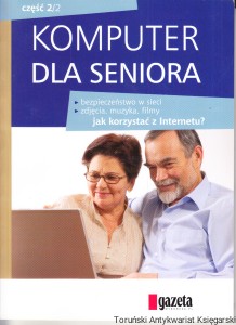 Komputer dla seniora : Jak korzystać z komputera i Internetu / Praca zbiorowa