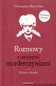 Rozmowy z seryjnymi morderczyniami : Królowe zbrodni  / Christopher Berry-Dee  