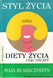 Styl życia czyli diety życia ciąg dalszy / Maja Błaszczyszyn