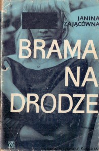Brama na drodze  / Janina Zającówna   
