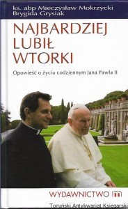 Najbardziej lubił wtorki : Opowieść o życiu codziennym Jana Pawła II / ks. Abp. Mieczysław Mokrzycki, Brygida Grysiak 