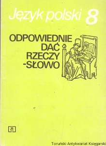 Język polski : Odpowiednie dać rzeczy - słowo : Podręcznik do ćwiczeń w mówieniu i pisaniu dla klasy ósmej szkoły podstawowej   / Maria Nagajowa   