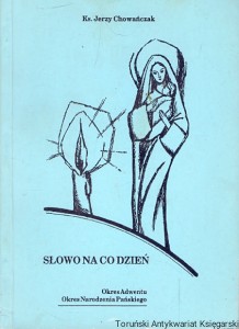 Słowo na co dzień : Okres Adwentu Okres Narodzenia Pańskiego  / Ks. Jerzy Chowańczak  