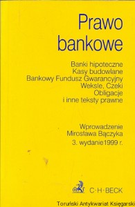 Prawo bankowe : Banki hipoteczne, Kasy budowlane, Bankowy Fundusz Gwarancyjny, Weksle, Czeki Obligacje i inne teksty prawne  / Praca zbiorowa  