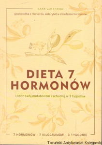 Dieta 7 hormonów : Ulecz swój metabolizm i schudnij w 3 tygodnie  / Sara Gottfried  
