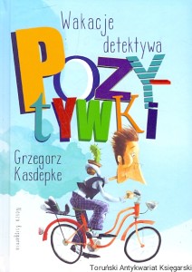 Wakacje detektywa Pozytywki  / Grzegorz Kasdepke  