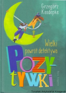 Wielki powrót detektywa Pozytywki  / Grzegorz Kasdepke  